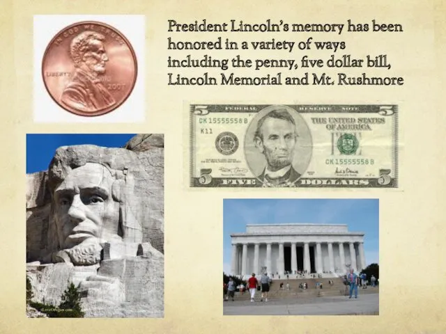 President Lincoln’s memory has been honored in a variety of