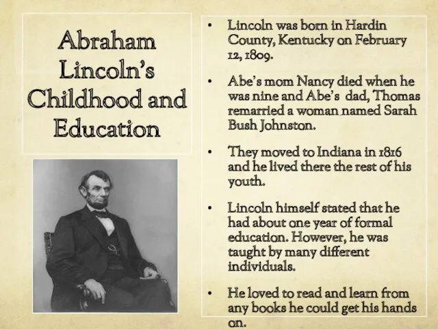 Abraham Lincoln's Childhood and Education Lincoln was born in Hardin