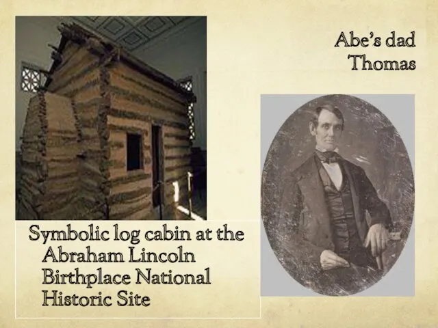 Symbolic log cabin at the Abraham Lincoln Birthplace National Historic Site Abe’s dad Thomas