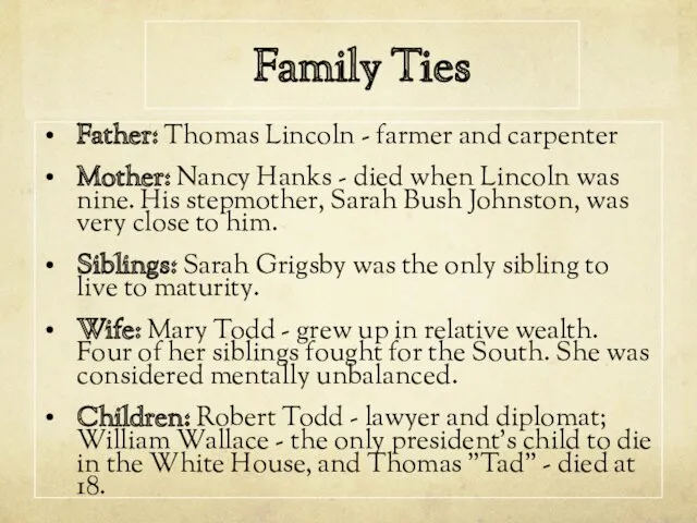 Family Ties Father: Thomas Lincoln - farmer and carpenter Mother: