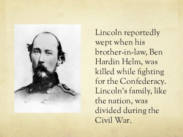 Lincoln reportedly wept when his brother-in-law, Ben Hardin Helm, was