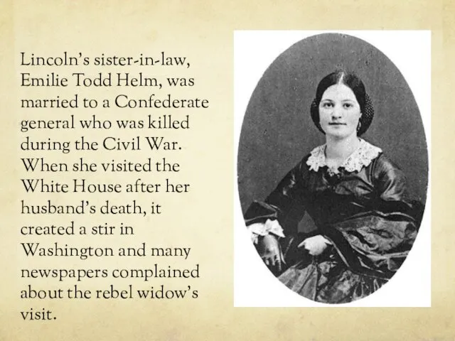 Lincoln's sister-in-law, Emilie Todd Helm, was married to a Confederate