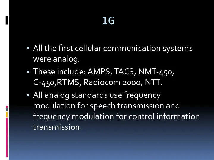 1G All the first cellular communication systems were analog. These