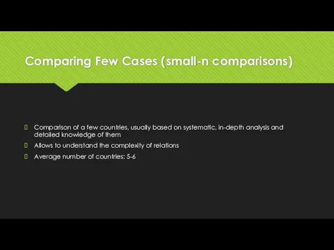 Comparing Few Cases (small-n comparisons) Comparison of a few countries,