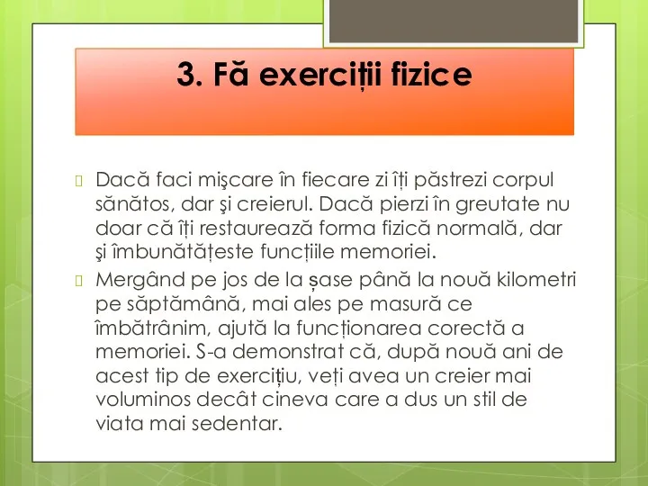 3. Fă exerciţii fizice Dacă faci mişcare în fiecare zi