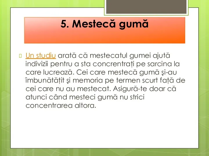 5. Mestecă gumă Un studiu arată că mestecatul gumei ajută