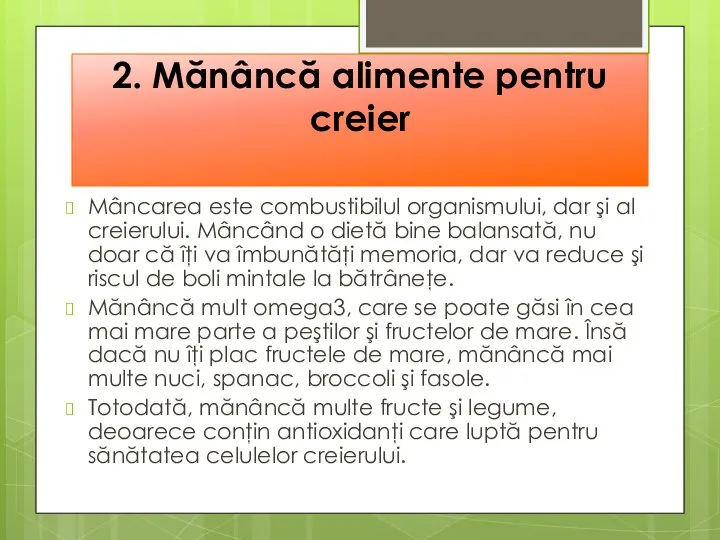 2. Mănâncă alimente pentru creier Mâncarea este combustibilul organismului, dar