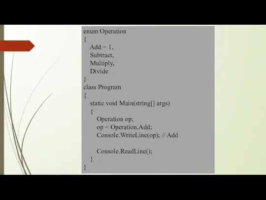 enum Operation { Add = 1, Subtract, Multiply, Divide } class Program {