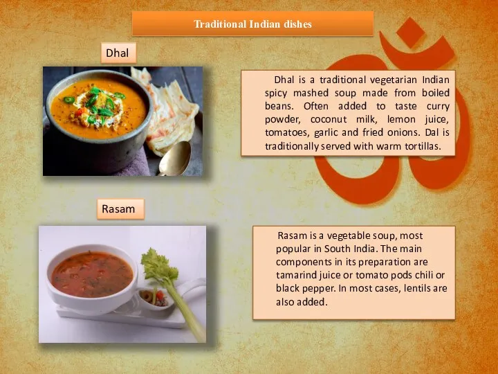 Traditional Indian dishes Dhal is a traditional vegetarian Indian spicy