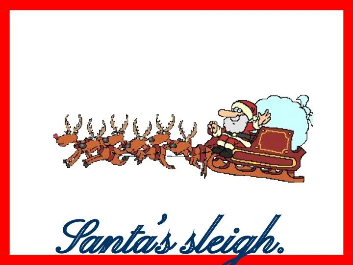 Santa’s sleigh.