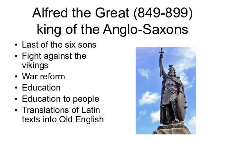 Alfred the Great (849-899) king of the Anglo-Saxons Last of