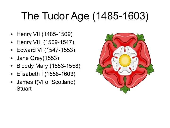 The Tudor Age (1485-1603) Henry VII (1485-1509) Henry VIII (1509-1547)