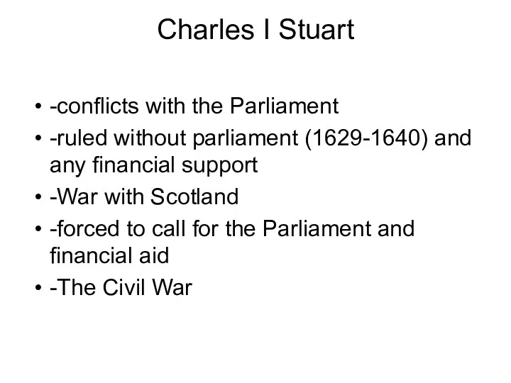 Charles I Stuart -conflicts with the Parliament -ruled without parliament