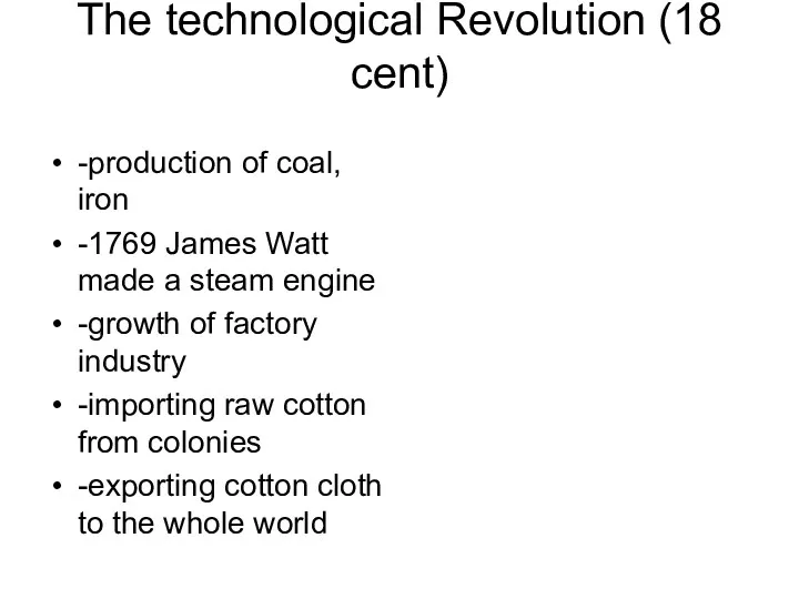 The technological Revolution (18 cent) -production of coal, iron -1769