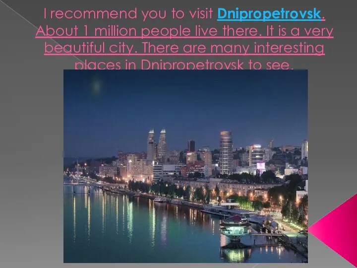 I recommend you to visit Dnipropetrovsk. About 1 million people