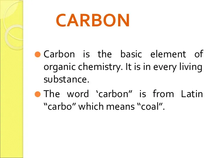 CARBON Carbon is the basic element of organic chemistry. It