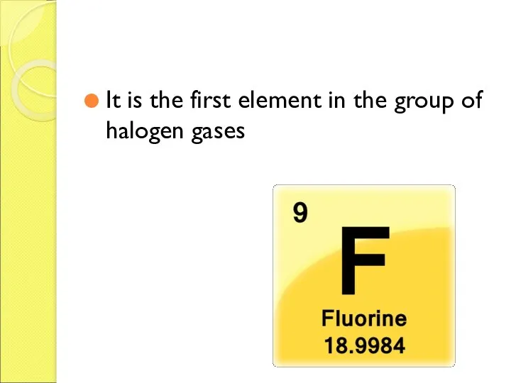 It is the first element in the group of halogen gases