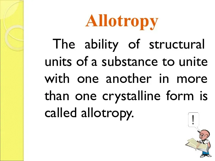Allotropy The ability of structural units of a substance to