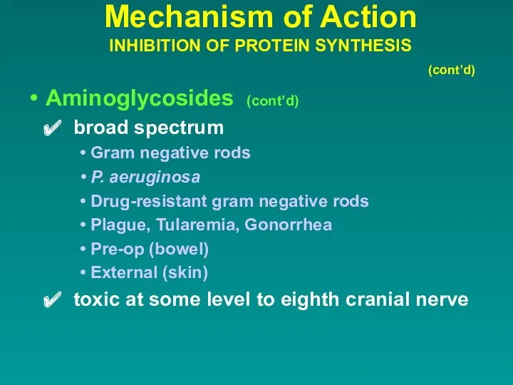 Mechanism of Action INHIBITION OF PROTEIN SYNTHESIS (cont’d) Aminoglycosides (cont’d)