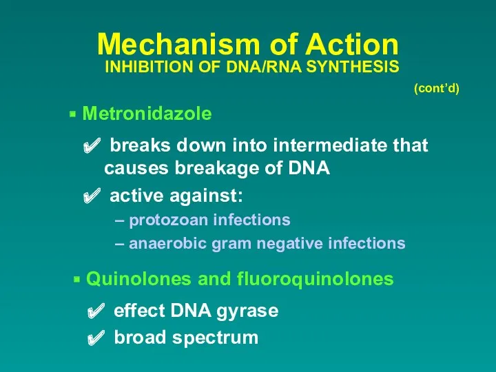 Mechanism of Action INHIBITION OF DNA/RNA SYNTHESIS Metronidazole breaks down