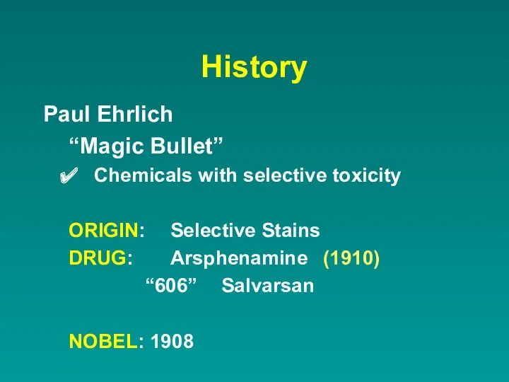History Paul Ehrlich “Magic Bullet” Chemicals with selective toxicity ORIGIN:
