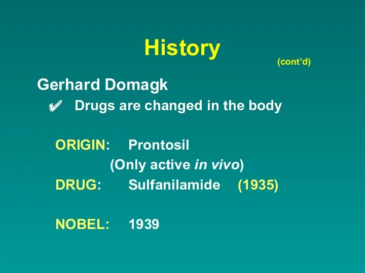 History (cont’d) Gerhard Domagk Drugs are changed in the body