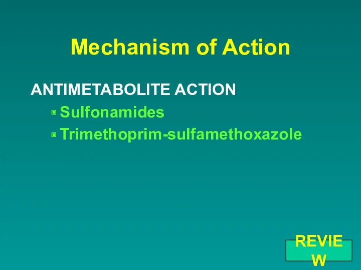 Mechanism of Action ANTIMETABOLITE ACTION Sulfonamides Trimethoprim-sulfamethoxazole REVIEW