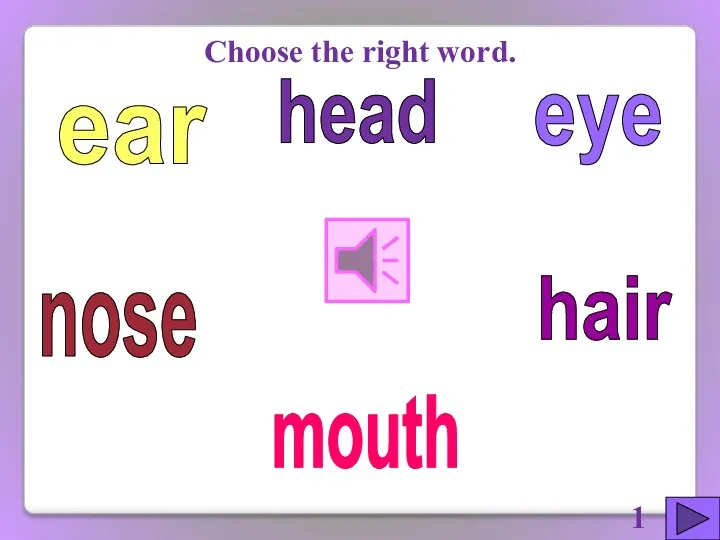 eye hair ear nose mouth Choose the right word. head 11