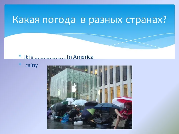 It is ……………. In America rainy Какая погода в разных странах?