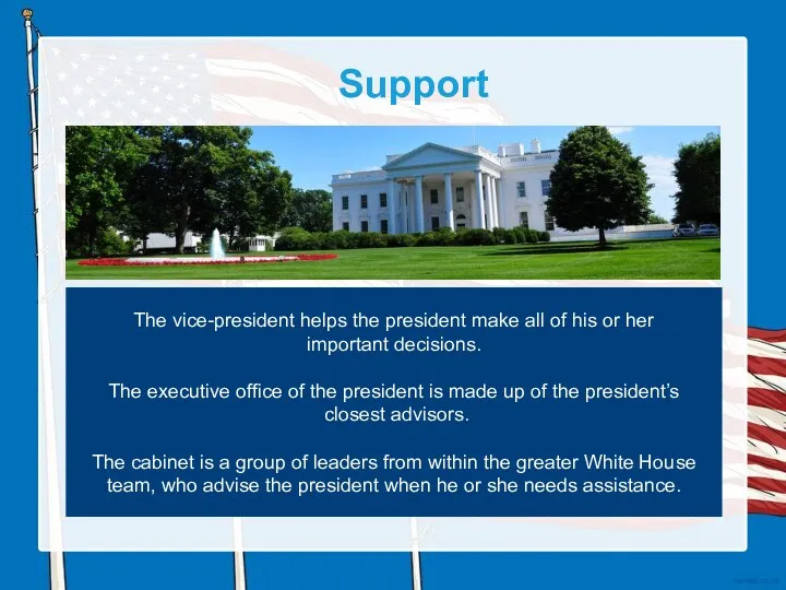 Support The vice-president helps the president make all of his