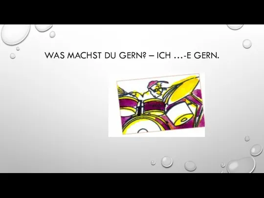 WAS MACHST DU GERN? – ICH …-E GERN.