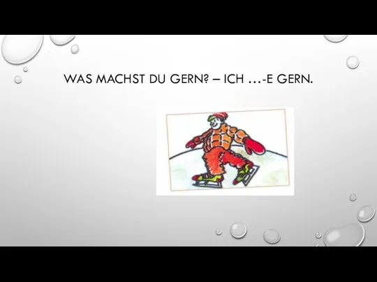 WAS MACHST DU GERN? – ICH …-E GERN.