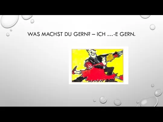 WAS MACHST DU GERN? – ICH …-E GERN.