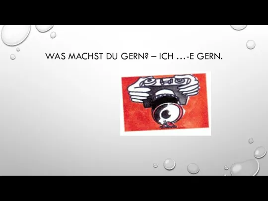 WAS MACHST DU GERN? – ICH …-E GERN.