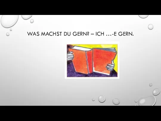 WAS MACHST DU GERN? – ICH …-E GERN.