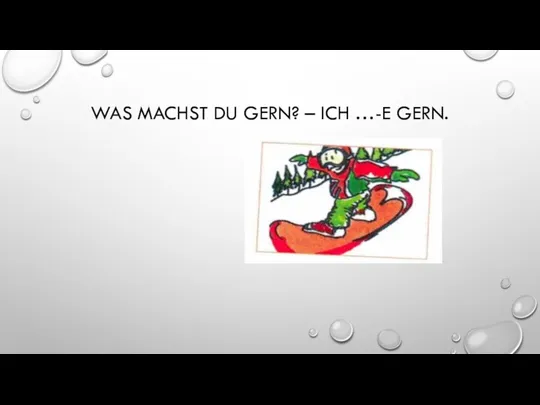 WAS MACHST DU GERN? – ICH …-E GERN.