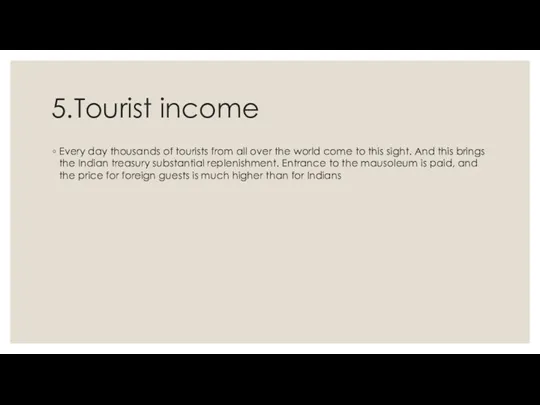 5.Tourist income Every day thousands of tourists from all over the world come