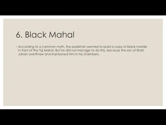 6. Black Mahal According to a common myth, the padishah wanted to build