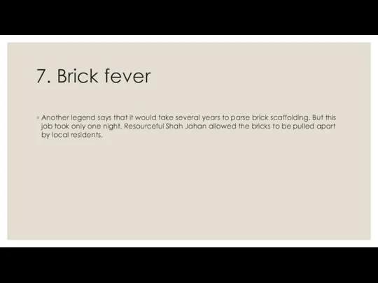 7. Brick fever Another legend says that it would take several years to