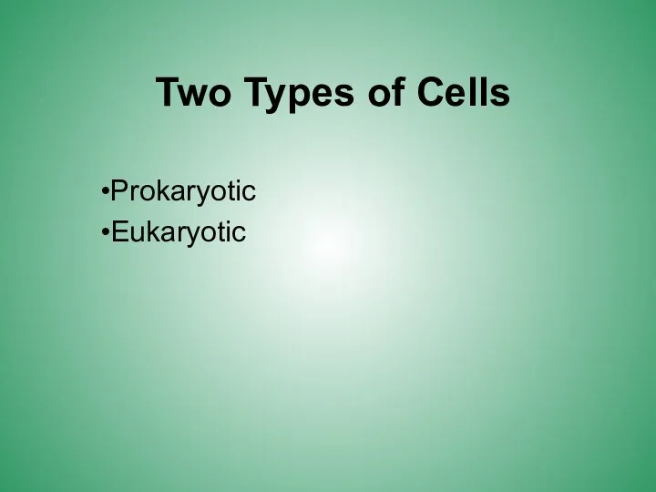 Two Types of Cells Prokaryotic Eukaryotic