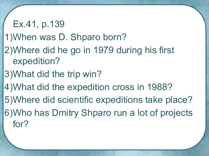 Ex.41, p.139 When was D. Shparo born? Where did he