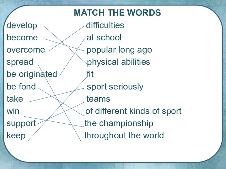 MATCH THE WORDS develop difficulties become at school overcome popular