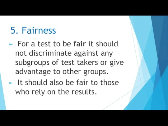 5. Fairness For a test to be fair it should not discriminate against