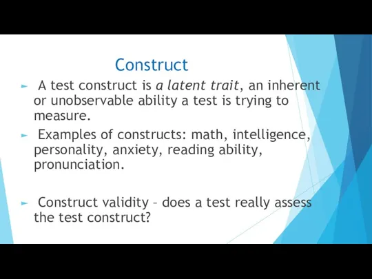 Construct A test construct is a latent trait, an inherent