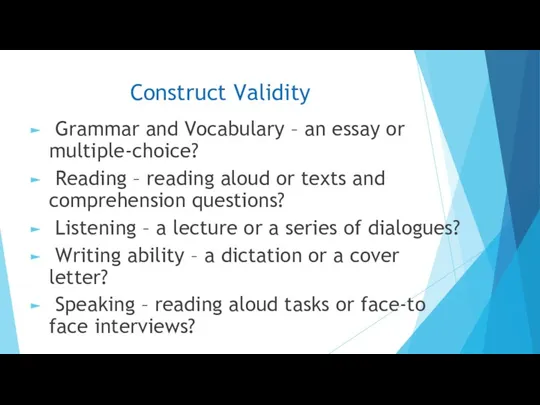 Construct Validity Grammar and Vocabulary – an essay or multiple-choice? Reading – reading