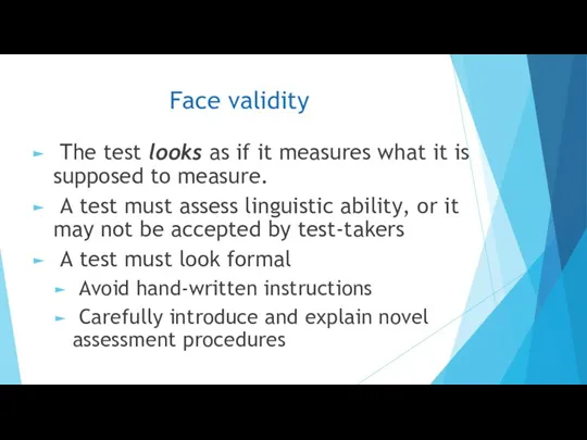 Face validity The test looks as if it measures what it is supposed