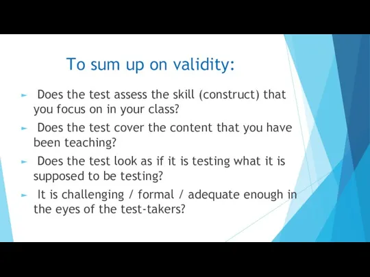 To sum up on validity: Does the test assess the