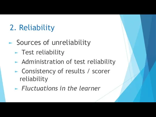 2. Reliability Sources of unreliability Test reliability Administration of test reliability Consistency of