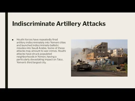 Indiscriminate Artillery Attacks Houthi forces have repeatedly fired artillery indiscriminately