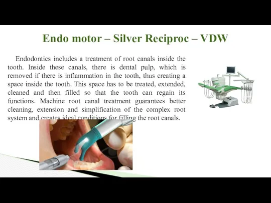 Endodontics includes a treatment of root canals inside the tooth. Inside these canals,